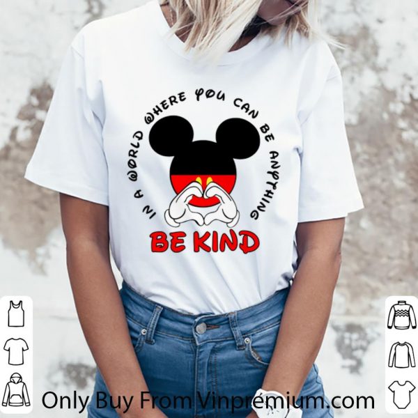 Great Mickey Mouse In A World Where You Can Be Anything Be Kind shirt