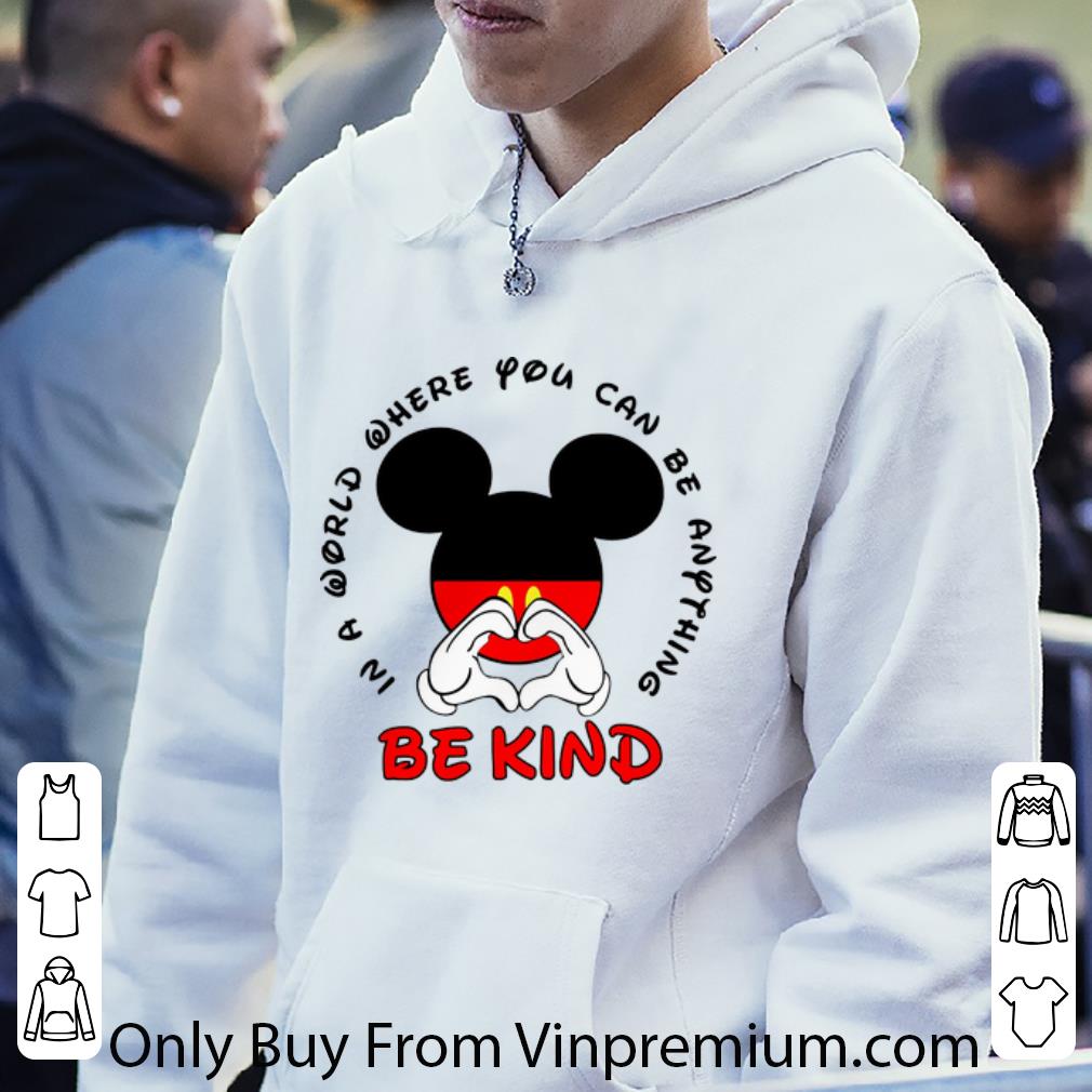 de3844e4 great mickey mouse in a world where you can be anything be kind shirt 4 - Great Mickey Mouse In A World Where You Can Be Anything Be Kind shirt