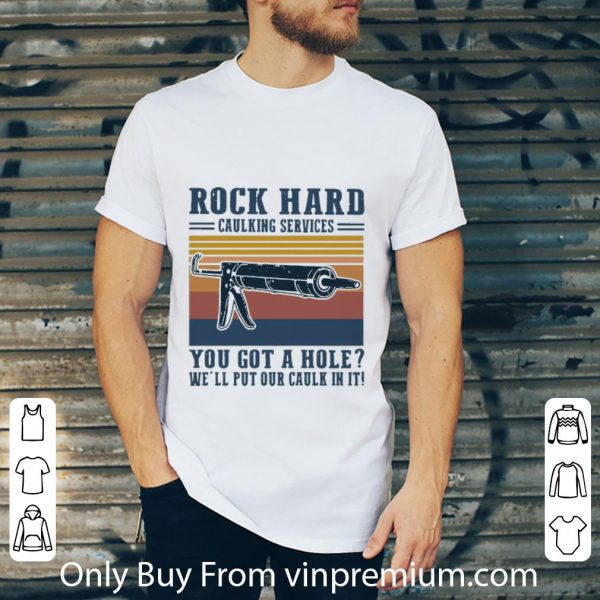 Great Vintage Rock Hard Caulking Services You Got A Hole We’ll Put Our Caulk In It shirt