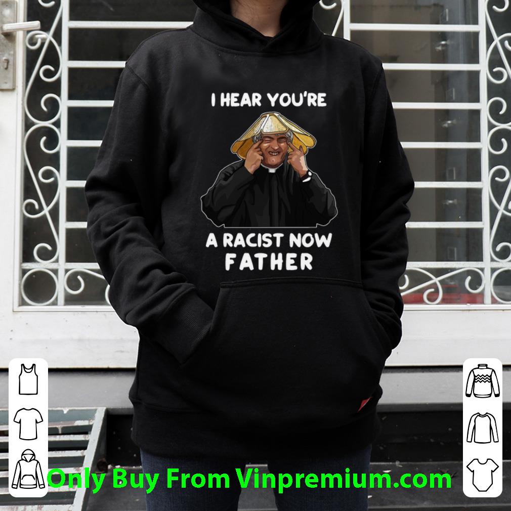 e585b559 i hear you re a racist now father shirt 4 - I Hear You’re A Racist Now Father Shirt