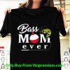 Original Fishing Bass Mom Ever shirt