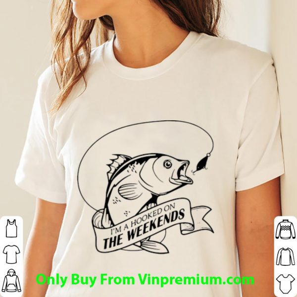 I’m A Hooker The Weekends Fishing Shirt