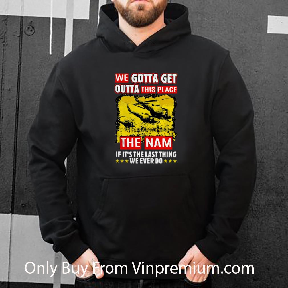 07625f94 awesome we gotta get outta this place the nam if it s the last thing shirt 4 - Awesome We Gotta Get Outta This Place The Nam If It's The Last Thing shirt
