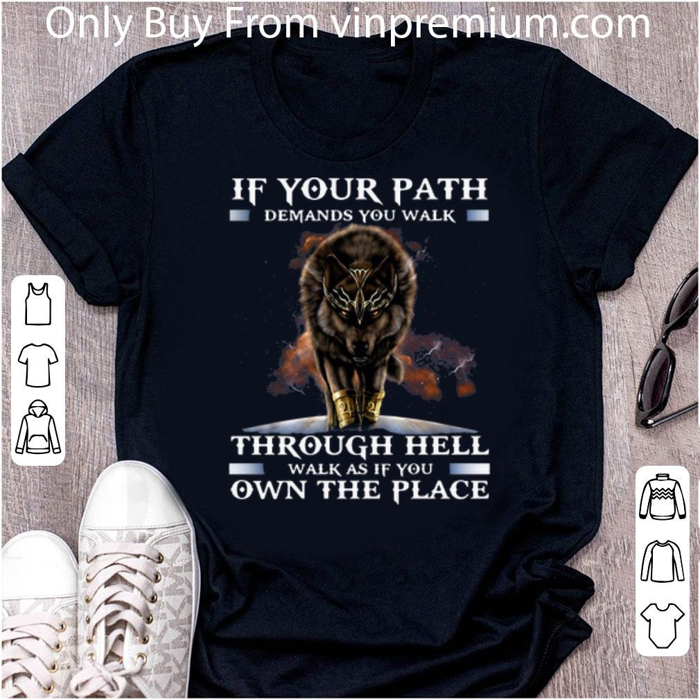 Top Wolf If Your Path Demands You Walk Through Hell shirt