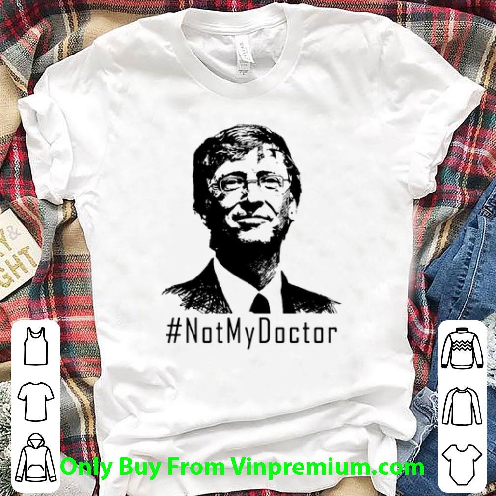 Top Not My Doctor Bill Gates shirt