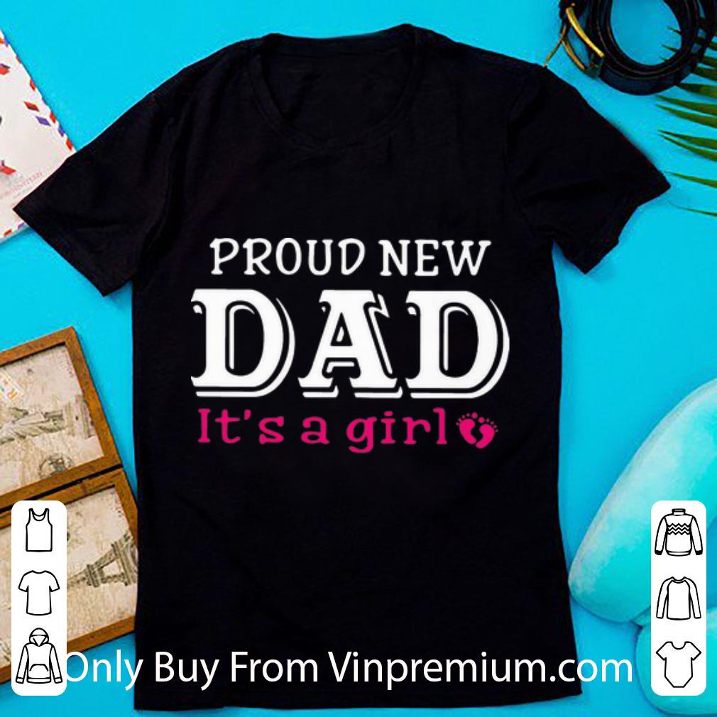 Great Proud New Dad It’s A Girl Father's Day shirt
