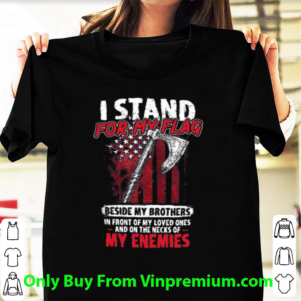 Premium I Stand For My Flag Axe American Flag shirt