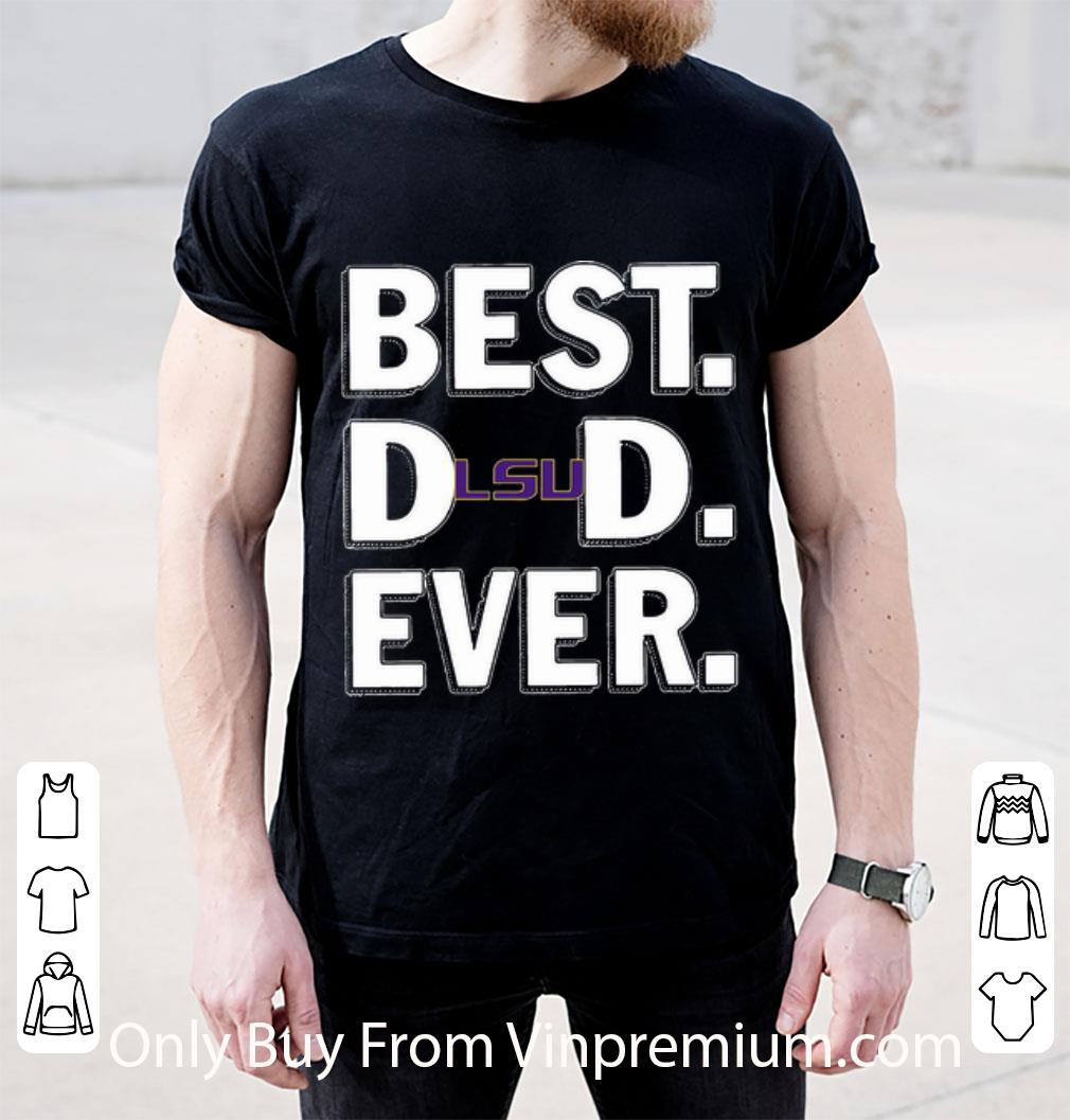 Nice LSU Tigers Best Dad Ever Happy Father's Day shirt Nice LSU Tigers Best Dad Ever Happy Father's Day shirt