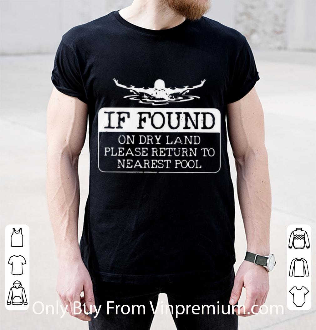 Awesome If Found On Dry Land Please Return To Nearest Pool Swimming shirt