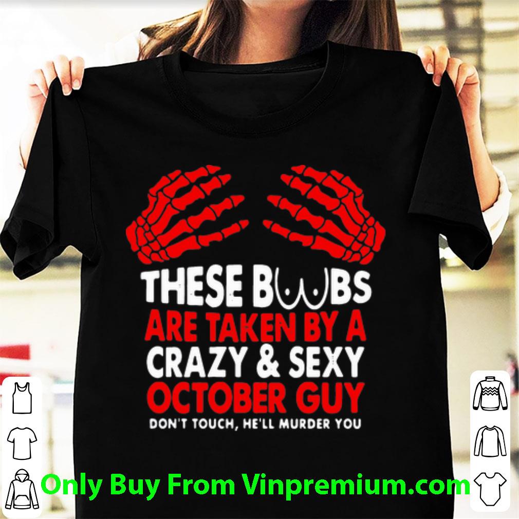 Original These Boobs Are Taken By A Crazy And Sexy October Guy shirt
