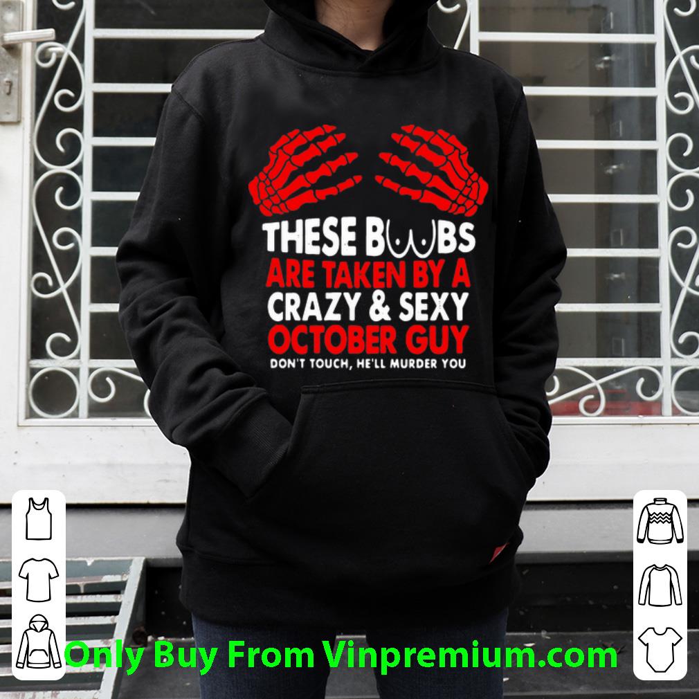69ae8b95 original these boobs are taken by a crazy and sexy october guy shirt 4 - Original These Boobs Are Taken By A Crazy And Sexy October Guy shirt