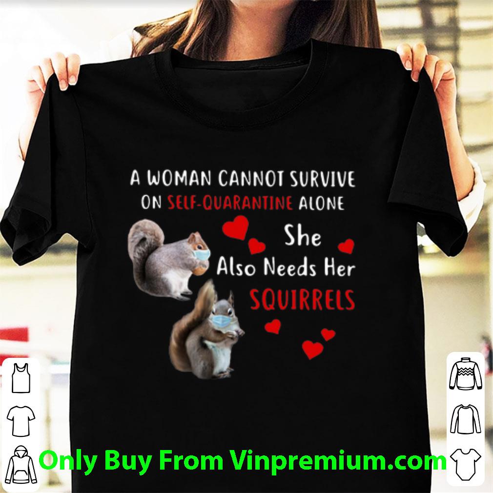 Great A Woman Cannot Survive On Self Quarantine Alone Squirrels shirt