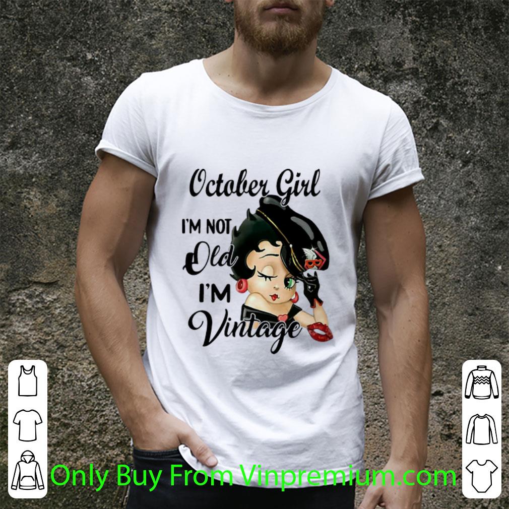 Great Betty Boop October Girl I’m Not Old I’m Vintage shirt