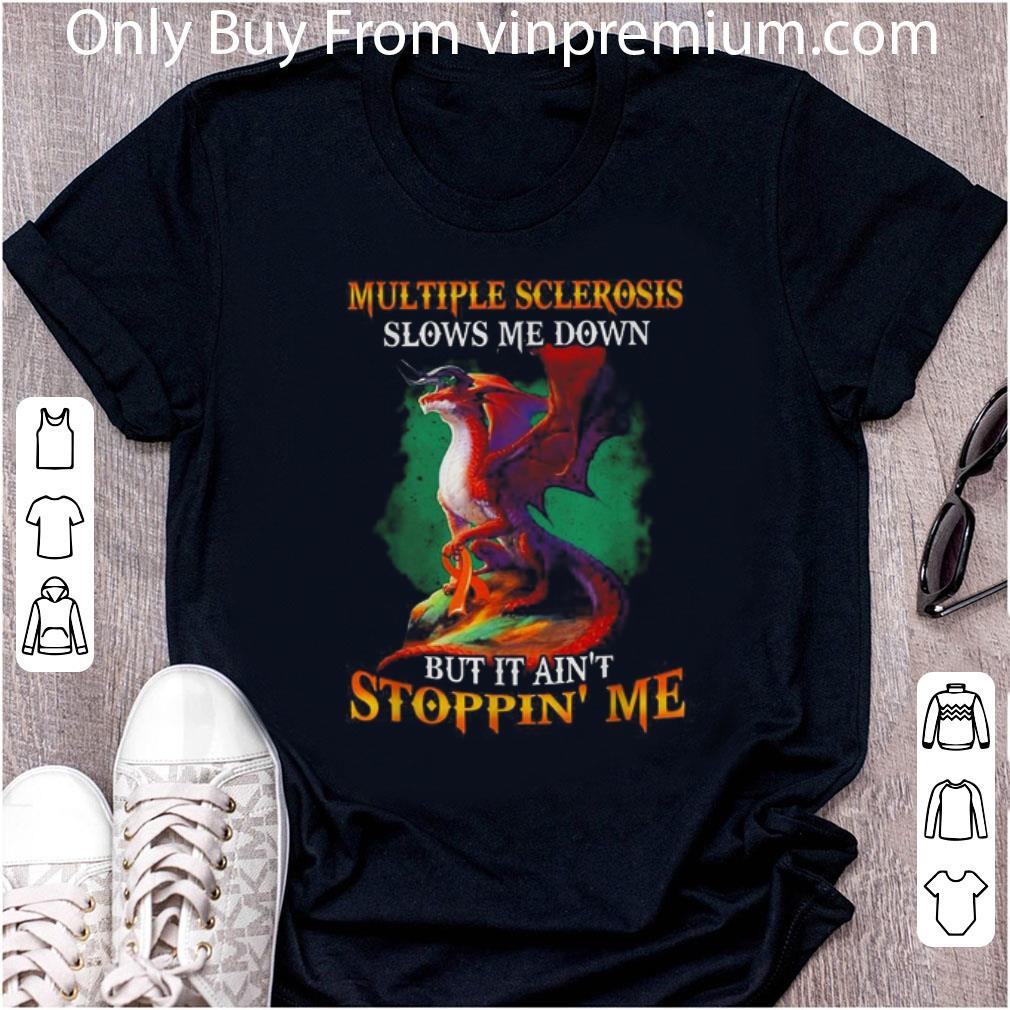 Pretty Dragon Multiple Sclerosis Slows Me Down But It Ain’t Stoppin’ Me shirt