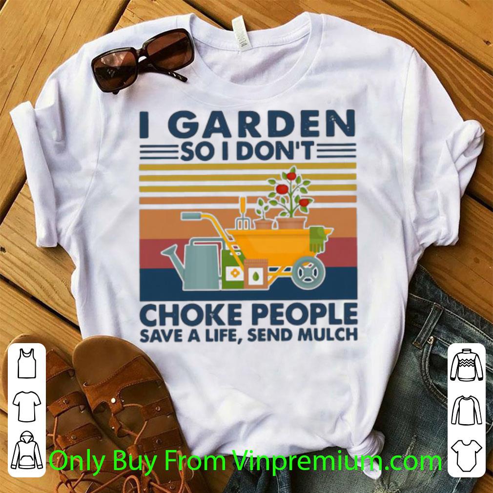 Official Vintage I Garden So I Don't Choke People Save A Life Send Mulch shirt