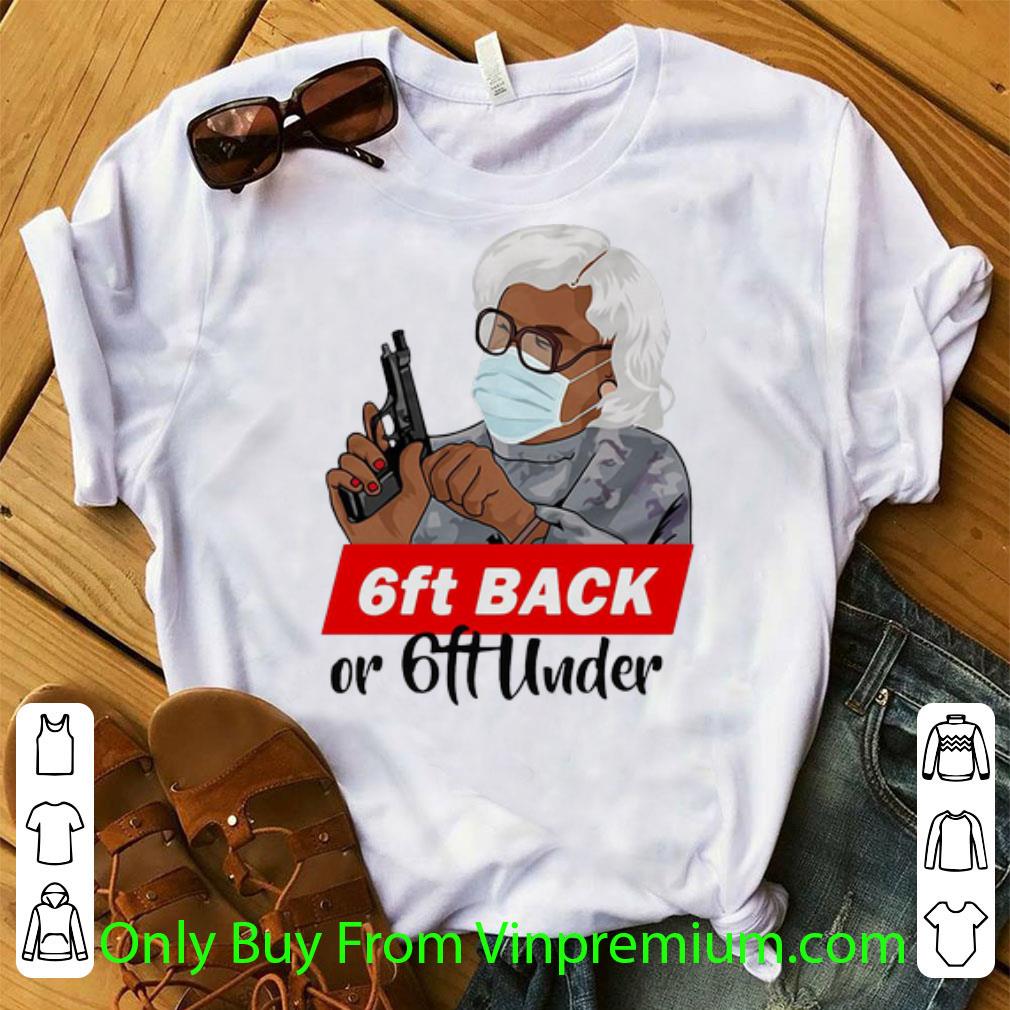 Awesome 6ft Back Or 6ft Under Mask Gun Gangster Grandma shirt