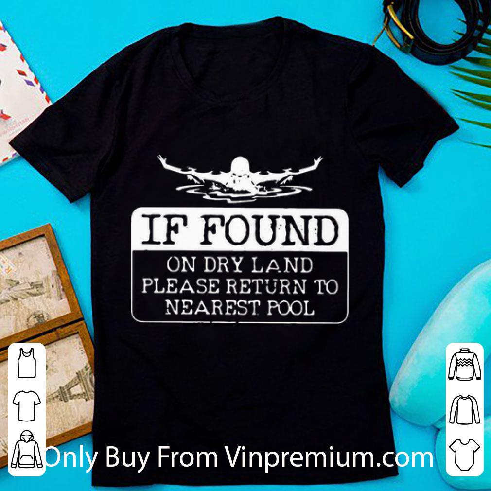 Awesome If Found On Dry Land Please Return To Nearest Pool Swimming shirt
