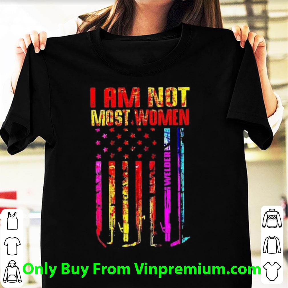 Pretty I Am Not Most Women Welder American Flag shirt