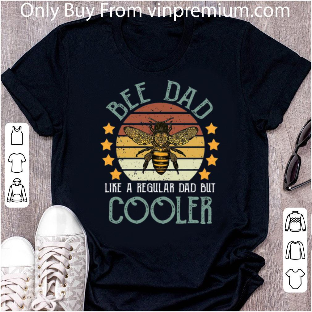 Pretty Vintage Bee Dad Like A Regular Dad But Cooler Father's Day shirt