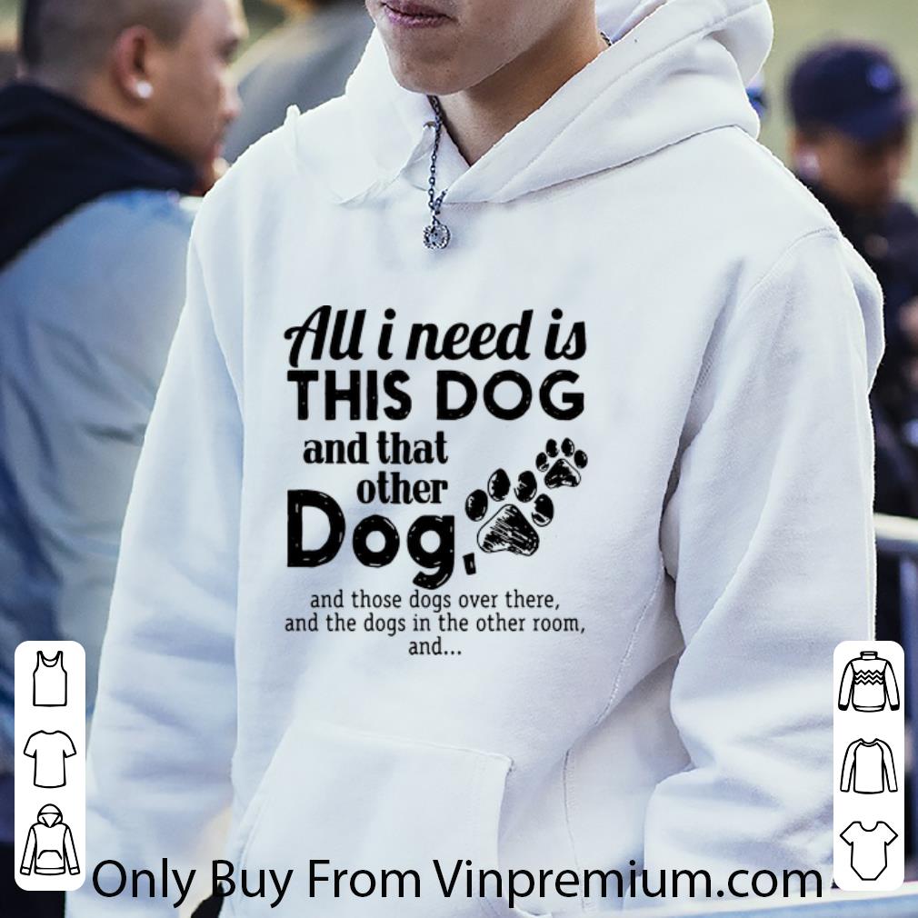 e32595a4 top all i need is this dog and that other dog dog lovers shirt 4 - Top All I Need Is This Dog And That Other Dog - Dog Lovers shirt