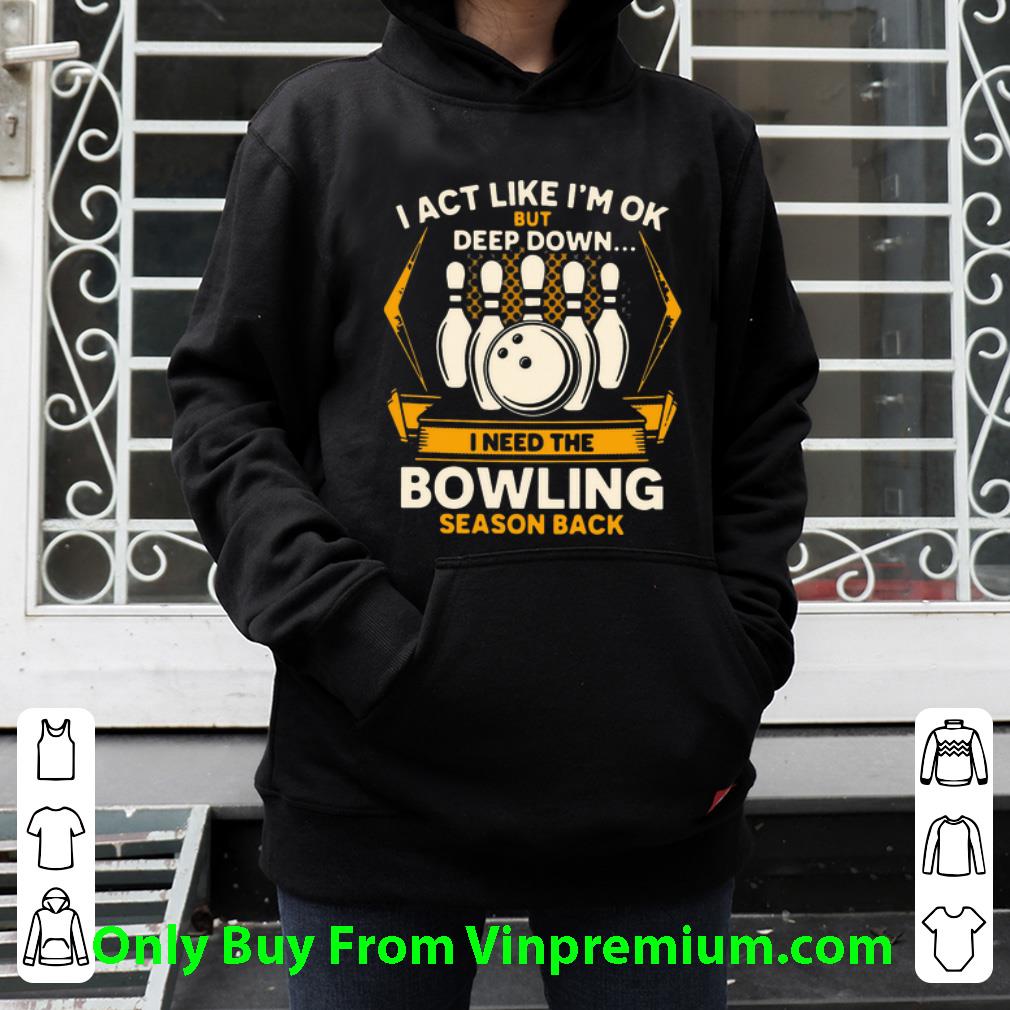 ecf5a1c3 original i act like i m ok but deep down i need the bowling season back shirt 4 - Original I Act Like I’m Ok But Deep Down I Need The Bowling Season Back shirt