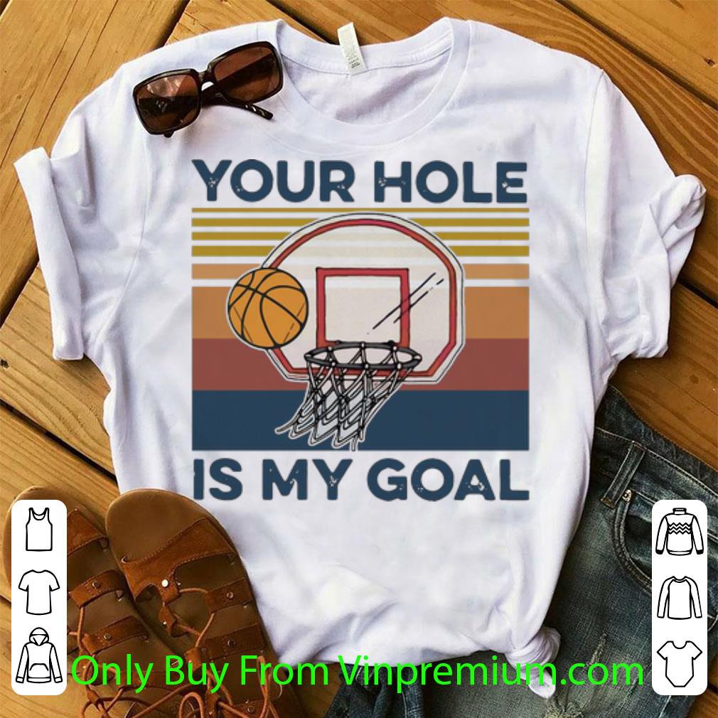 Great Vintage Basketball Your Hole Is My Goal shirt