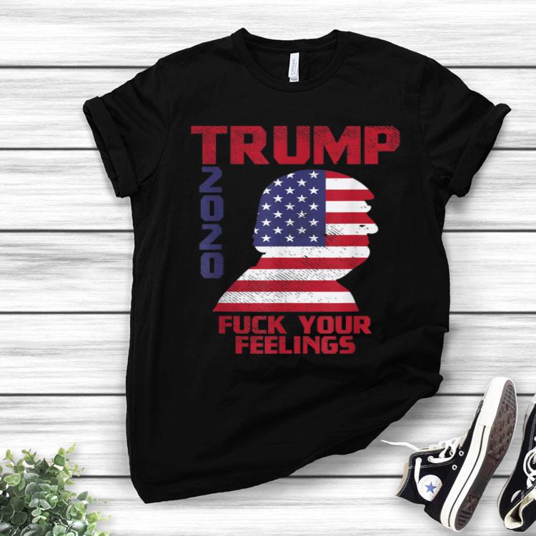 Trump 2020 Fuck Your Feelings US Flag Pro Donald Republican Shirt