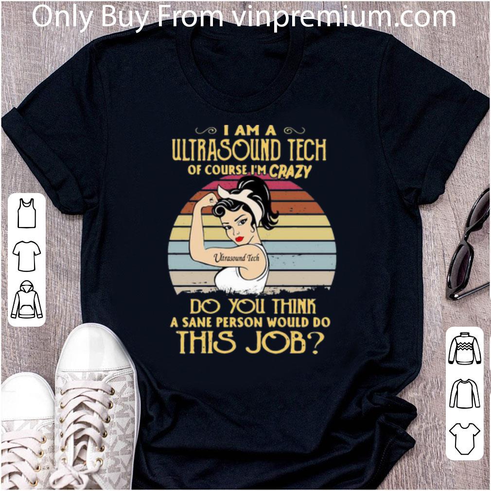 Great Vintage I Am A Ultrasound Tech Of Course I’m Crazy shirt