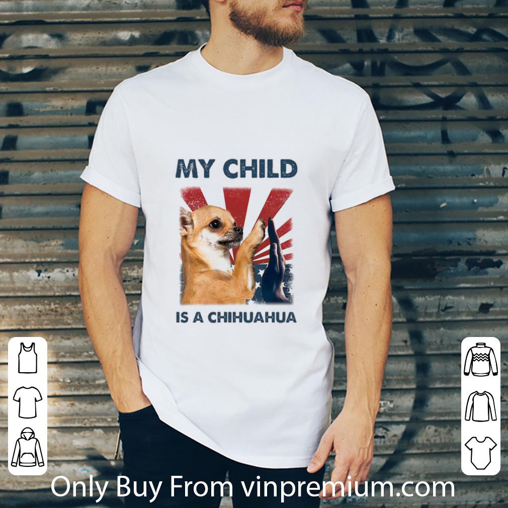 Pretty My Child Is A Chihuahua Independence Day American Flag shirt