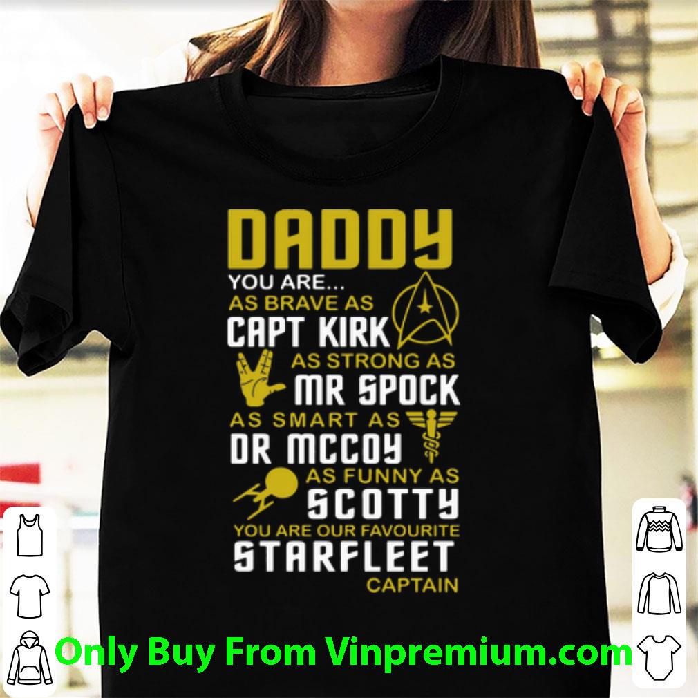 Top Daddy Capt Kirk Mr Spock Dr Mccoy You Are Our Favorite Starfleet Captain shirt