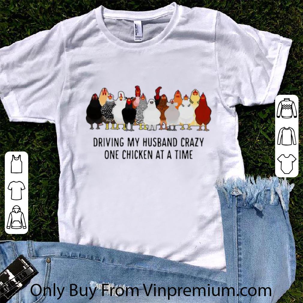 Premium Chickens Driving My Husband Crazy One Chicken At A Time shirt