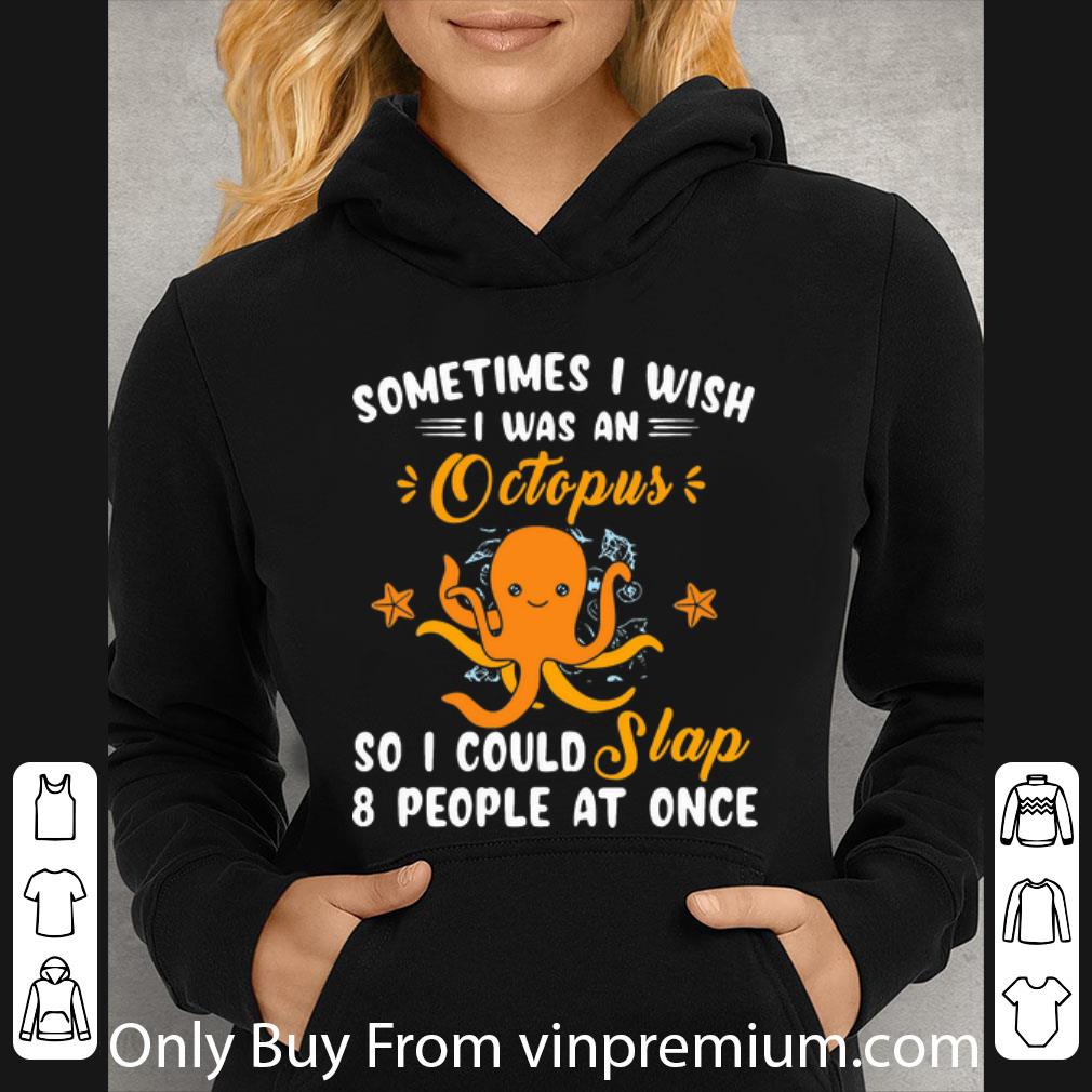 40ca7c67 premium sometimes i wish i was an octopus so i could slap 8 people at once shirt 4 - Premium Sometimes I Wish I Was An Octopus So I Could Slap 8 People At Once shirt