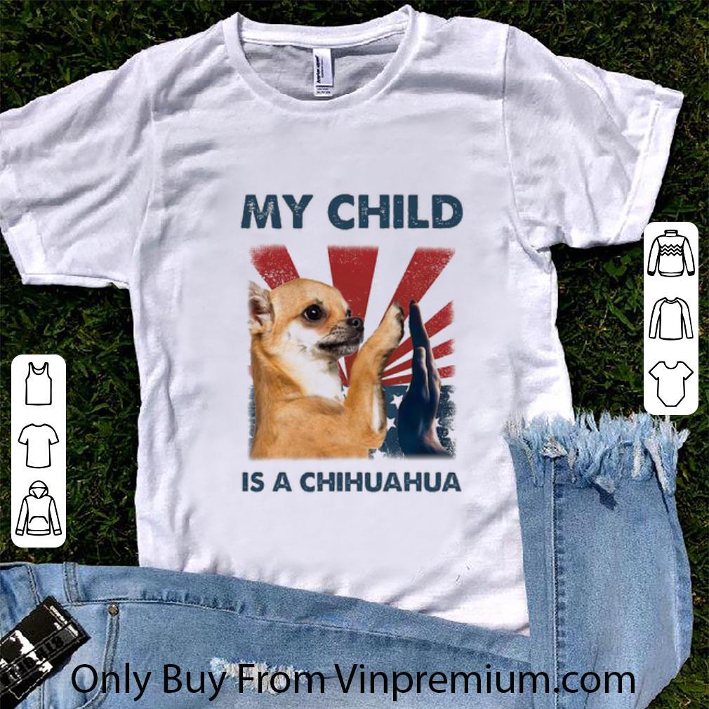 Pretty My Child Is A Chihuahua Independence Day American Flag shirt