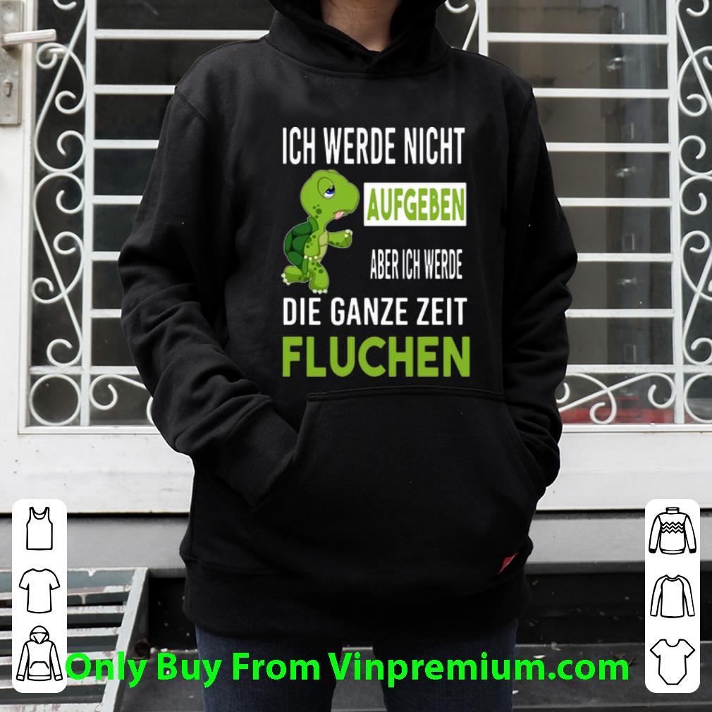 52dba79d nice ich werde nicht aufgeben aber ich werde die ganze zeit fluchen shirt 4 - Nice Ich Werde Nicht Aufgeben Aber Ich Werde Die Ganze Zeit Fluchen shirt