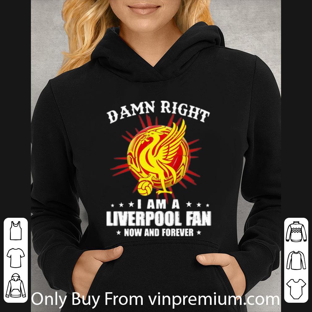 6e7ab377 premium damn right i am a liverpool fan now and forever shirt 4 - Premium Damn Right I Am A Liverpool Fan Now And Forever shirt