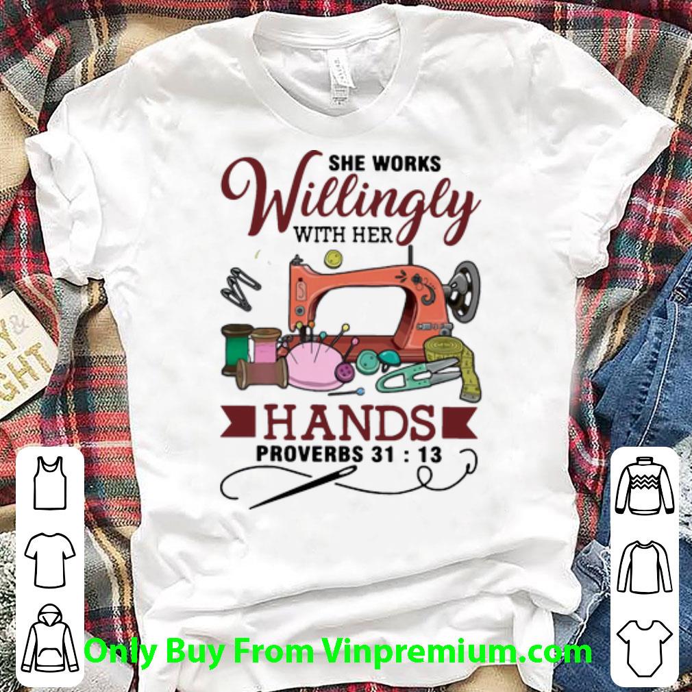 Top Sewing She Works Willingly With Her Hands Proverbs 31-13 shirt