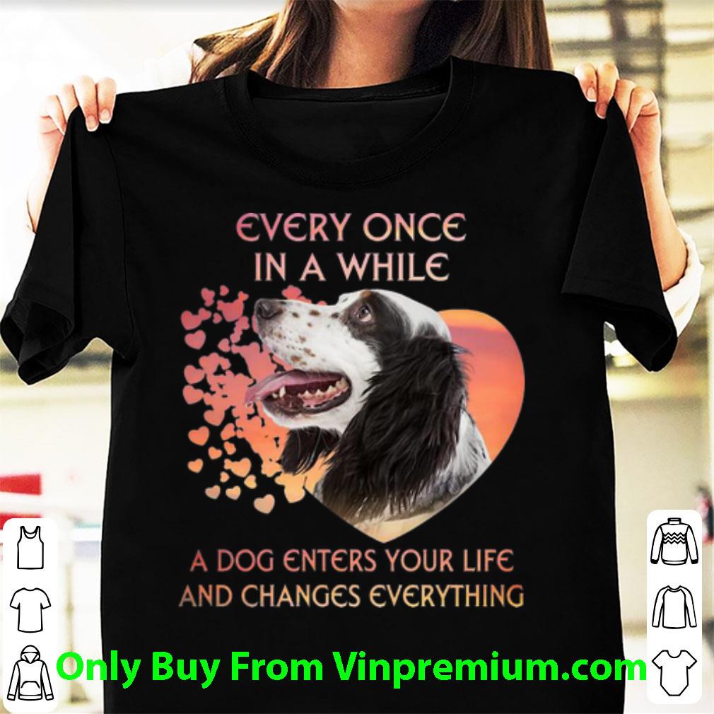 Great English Setter A Dog Enters You Life And Changes Every Thing shirt