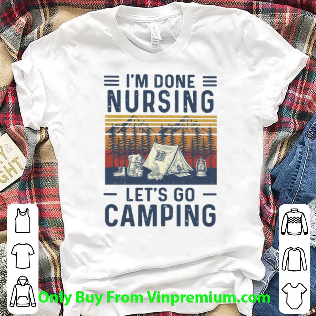 Hot Vintage I’m Done Nursing Let’s Go Camping shirt