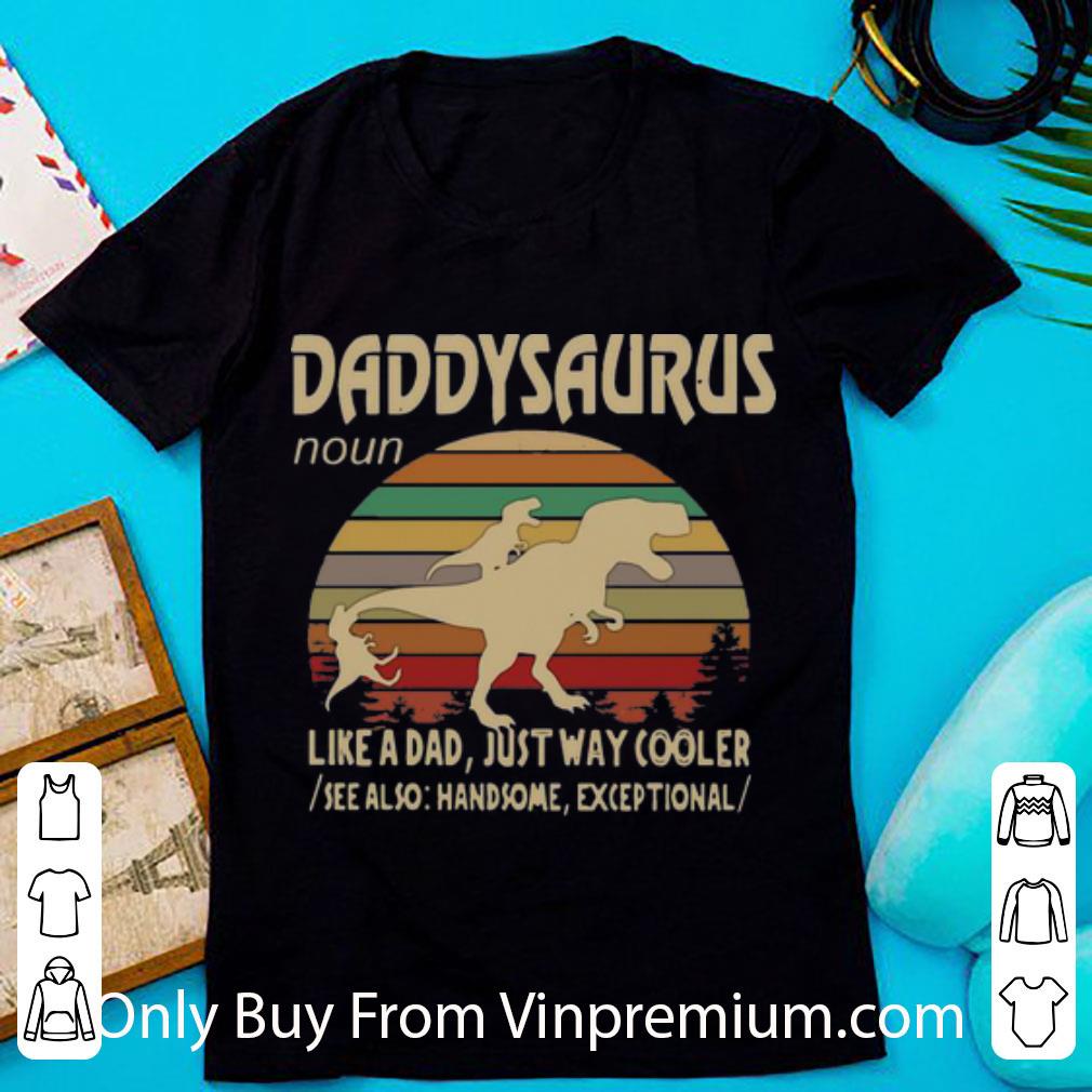 Hot Vintage Daddysaurus Like A Dad Just Way Cooler Father's Day shirt