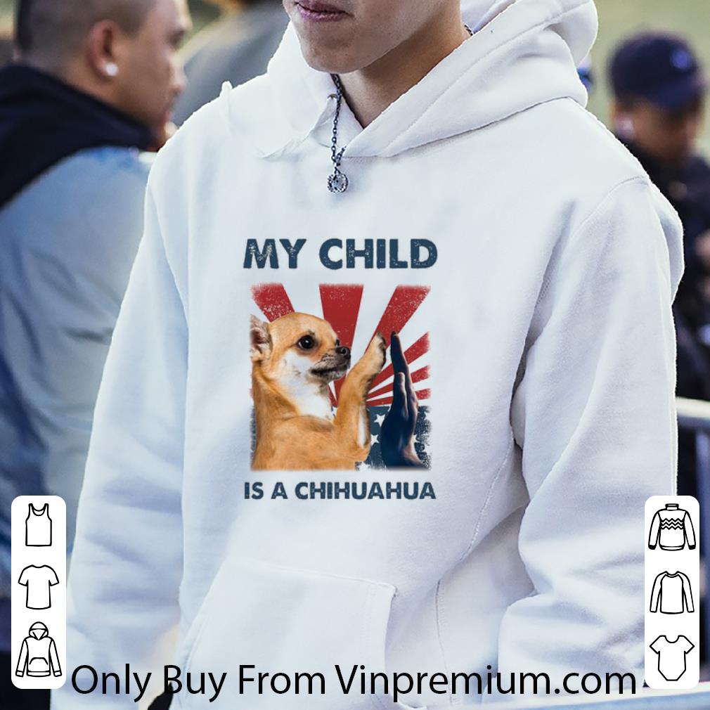a98559d8 pretty my child is a chihuahua independence day american flag shirt 4 - Pretty My Child Is A Chihuahua Independence Day American Flag shirt