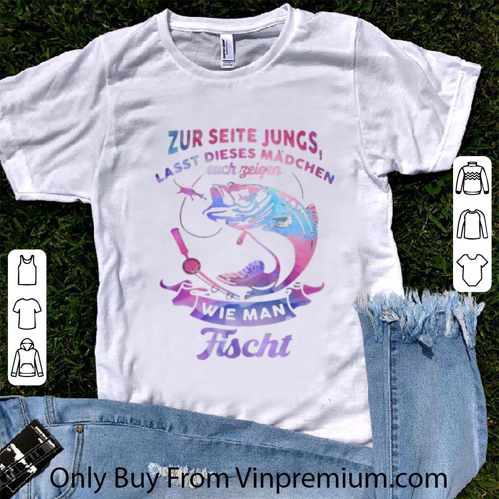 Pretty Zur Seite Jungs Lasst Dieses Mädchen Euch Zeigen Wie Man Fischt shirt