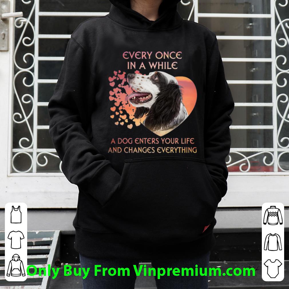 bd748d05 great english setter a dog enters you life and changes every thing shirt 4 - Great English Setter A Dog Enters You Life And Changes Every Thing shirt