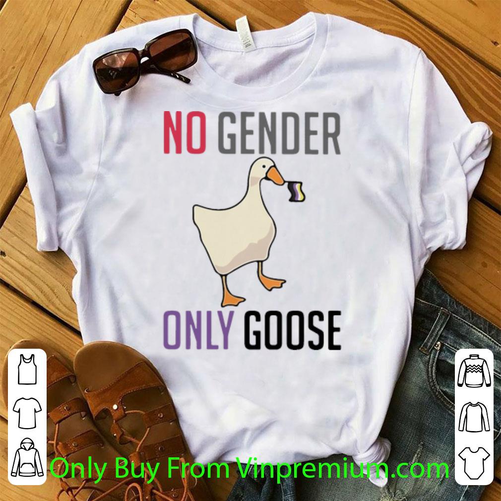 Great No Gender Only Goose shirt