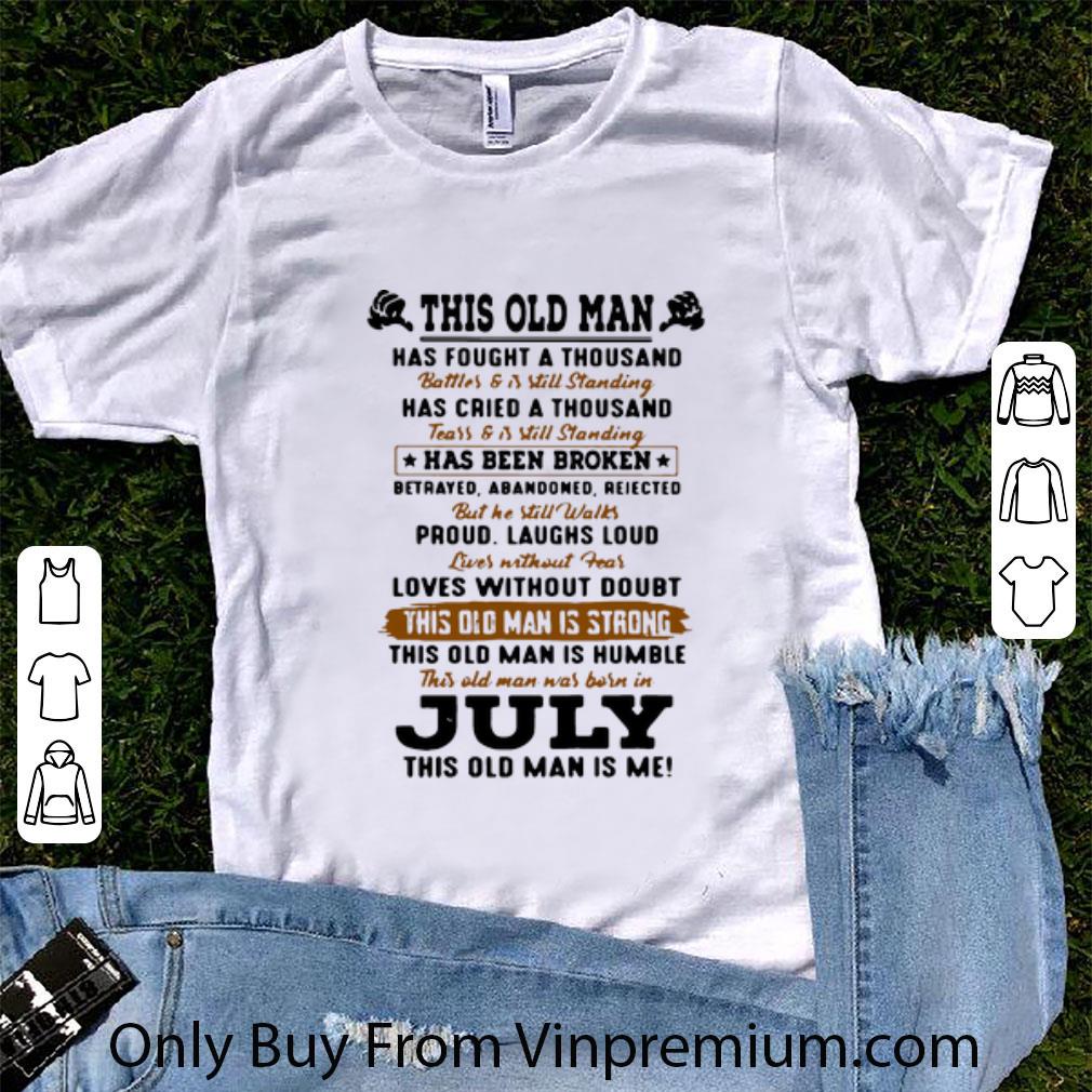 Hot This Old Man Is Strong Humble This Old Man Was Born In July shirt