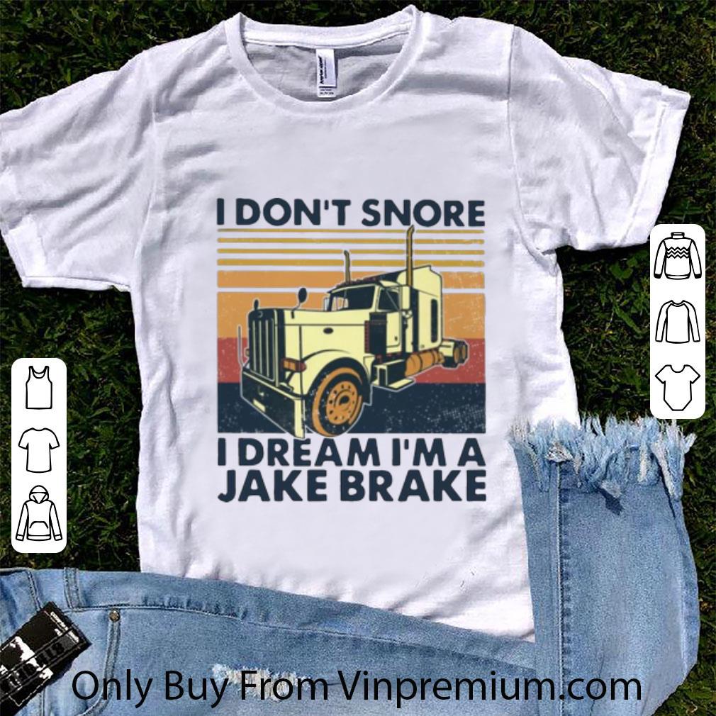 Top Vintage I Don't Snore I Dream I'm A Jake Brake shirt