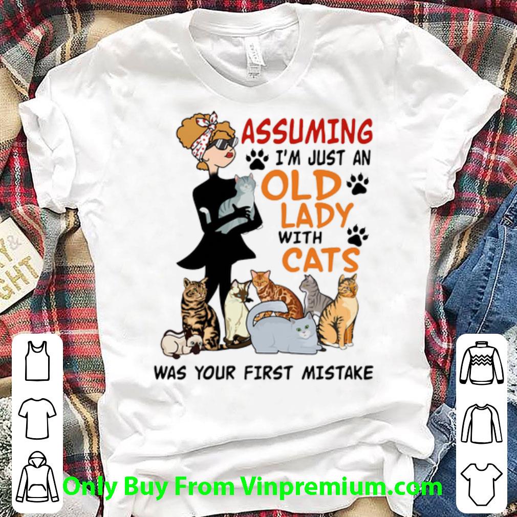 Official Assuming I'm Just An Old Lady With Cats Was Your First Mistake shirt