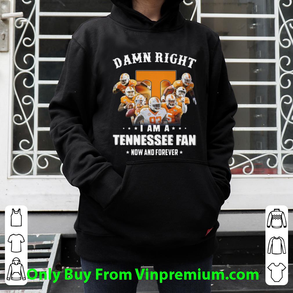 09a74aae official damn right i am a tennessee volunteer fan now and forever football shirt 4 - Official Damn Right I Am A Tennessee Volunteer Fan Now And Forever Football shirt
