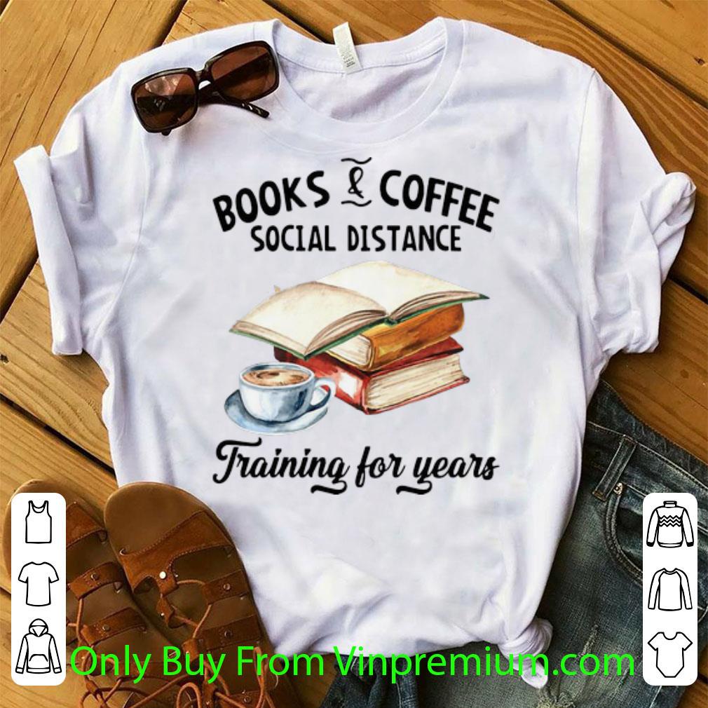 Great Books And Coffee Social Distance Training For Years shirt