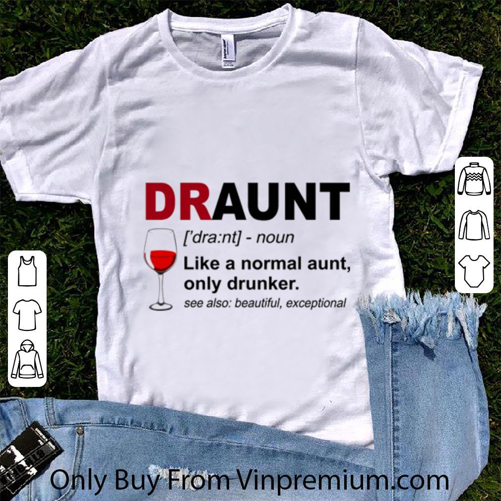Top Draunt Like A Normal Aunt Only Drunker shirt