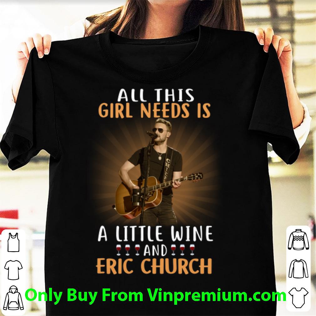 Official All This Girl Needs Is A Little Wine And Eric Church shirt